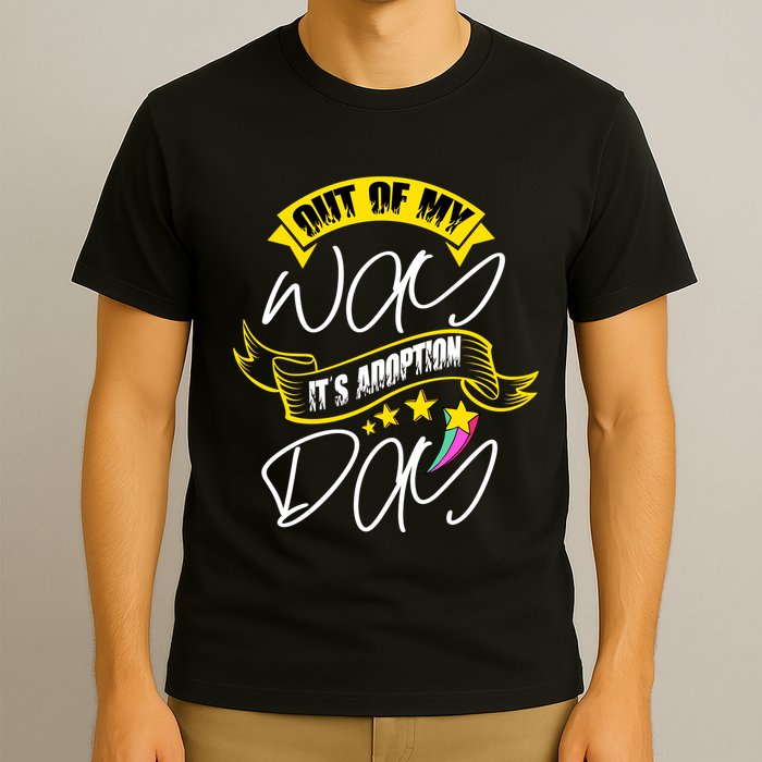 Out Of My Way ItS Adoption Day Funny Gotcha Day T-Shirt