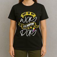 Out Of My Way ItS Adoption Day Funny Gotcha Day T-Shirt