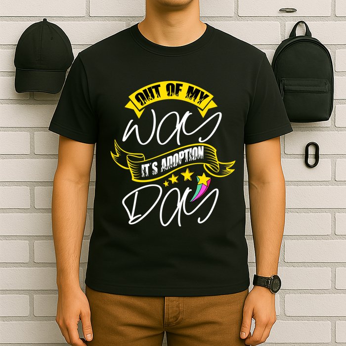 Out Of My Way ItS Adoption Day Funny Gotcha Day T-Shirt