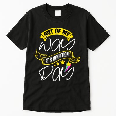 Out Of My Way ItS Adoption Day Funny Gotcha Day Tall T-Shirt