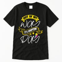 Out Of My Way ItS Adoption Day Funny Gotcha Day Tall T-Shirt