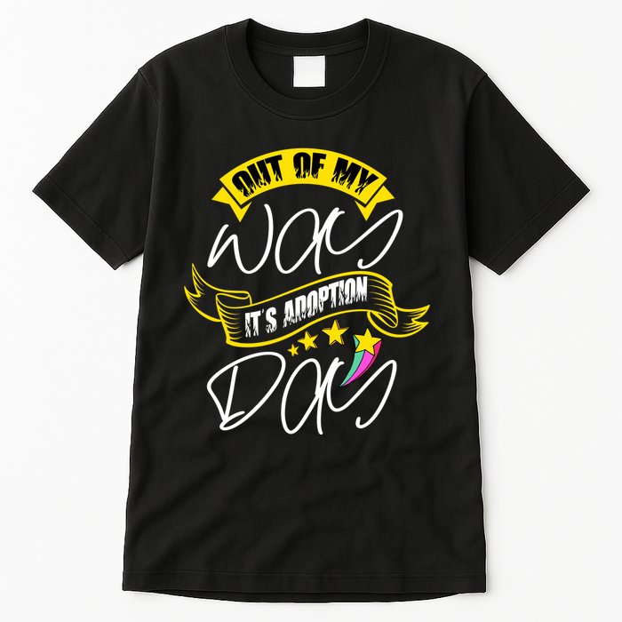 Out Of My Way ItS Adoption Day Funny Gotcha Day Tall T-Shirt