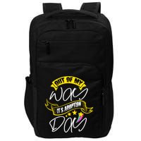 Out Of My Way ItS Adoption Day Funny Gotcha Day Impact Tech Backpack