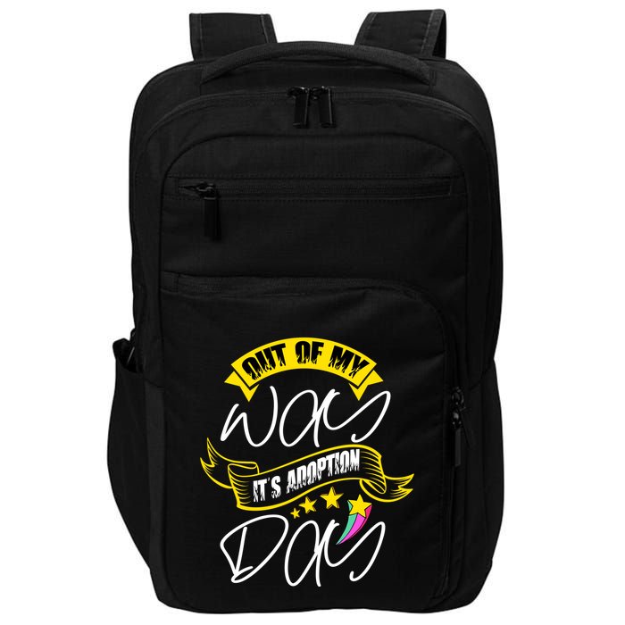 Out Of My Way ItS Adoption Day Funny Gotcha Day Impact Tech Backpack