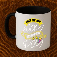 Out Of My Way ItS Adoption Day Funny Gotcha Day Mug