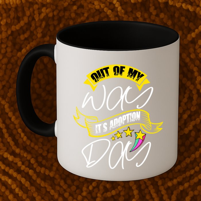 Out Of My Way ItS Adoption Day Funny Gotcha Day Mug