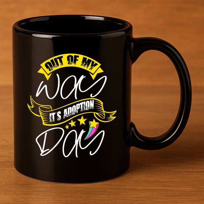 Out Of My Way ItS Adoption Day Funny Gotcha Day 11oz C Handle Ceramic Mug