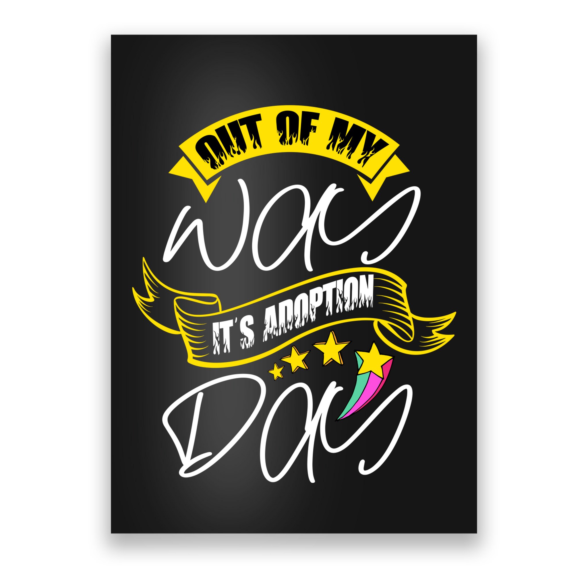 Out Of My Way ItS Adoption Day Funny Gotcha Day Poster