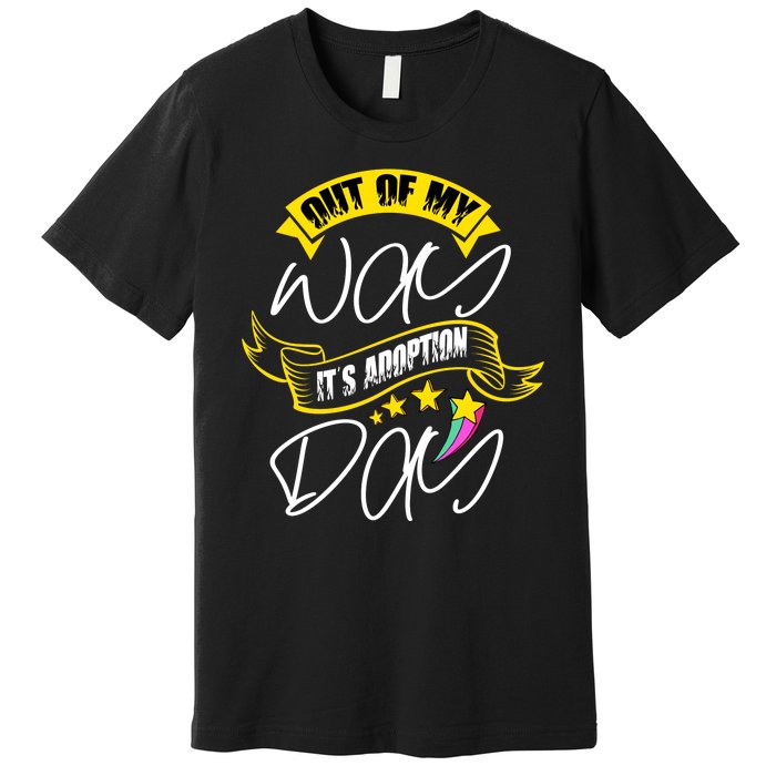 Out Of My Way ItS Adoption Day Funny Gotcha Day Premium T-Shirt