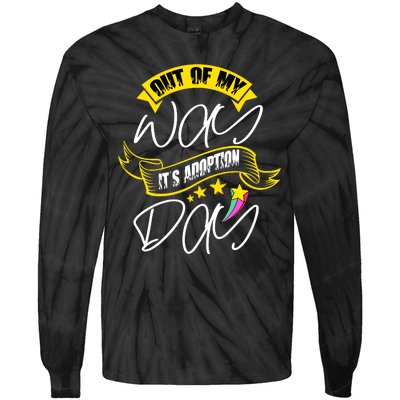 Out Of My Way ItS Adoption Day Funny Gotcha Day Tie-Dye Long Sleeve Shirt