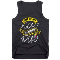 Out Of My Way ItS Adoption Day Funny Gotcha Day Tank Top