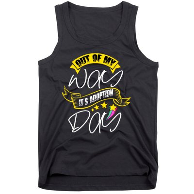 Out Of My Way ItS Adoption Day Funny Gotcha Day Tank Top