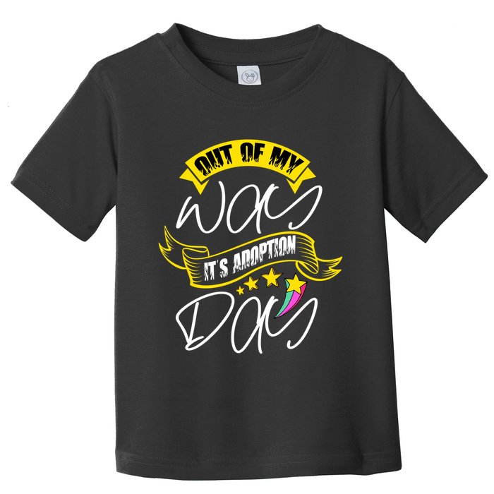 Out Of My Way ItS Adoption Day Funny Gotcha Day Toddler T-Shirt
