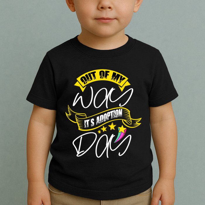 Out Of My Way ItS Adoption Day Funny Gotcha Day Toddler T-Shirt