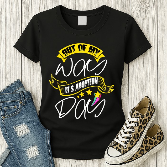 Out Of My Way ItS Adoption Day Funny Gotcha Day Womens T-Shirt