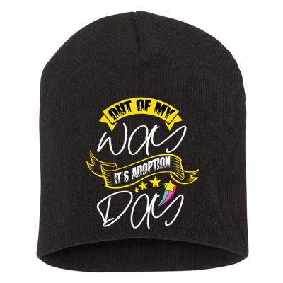 Out Of My Way ItS Adoption Day Funny Gotcha Day Short Acrylic Beanie