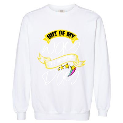 Out Of My Way ItS Adoption Day Funny Gotcha Day Garment-Dyed Sweatshirt