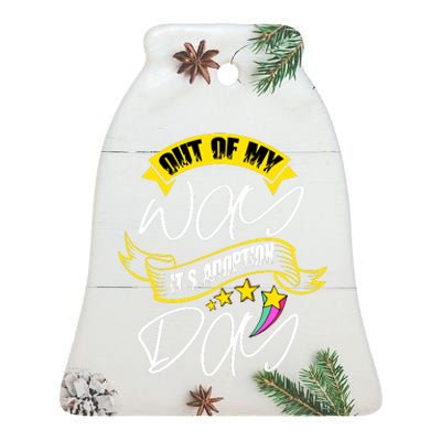 Out Of My Way ItS Adoption Day Funny Gotcha Day Ceramic Bell Ornament