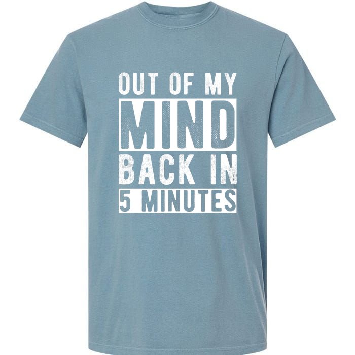 Out Of My Mind Back In 5 Minutes Garment-Dyed Heavyweight T-Shirt