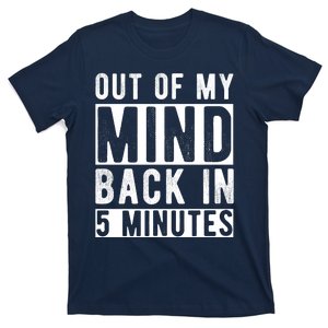 Out Of My Mind Back In 5 Minutes T-Shirt