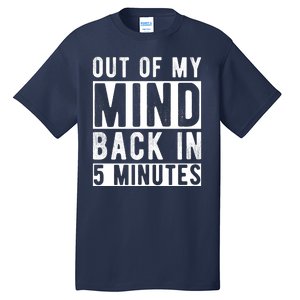 Out Of My Mind Back In 5 Minutes Tall T-Shirt