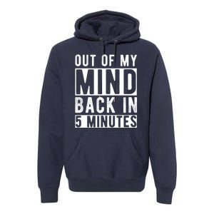 Out Of My Mind Back In 5 Minutes Premium Hoodie