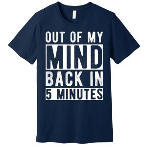 Out Of My Mind Back In 5 Minutes Premium T-Shirt