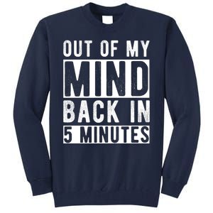 Out Of My Mind Back In 5 Minutes Tall Sweatshirt