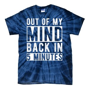 Out Of My Mind Back In 5 Minutes Tie-Dye T-Shirt