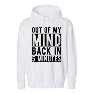 Out Of My Mind Back In 5 Minutes Garment-Dyed Fleece Hoodie