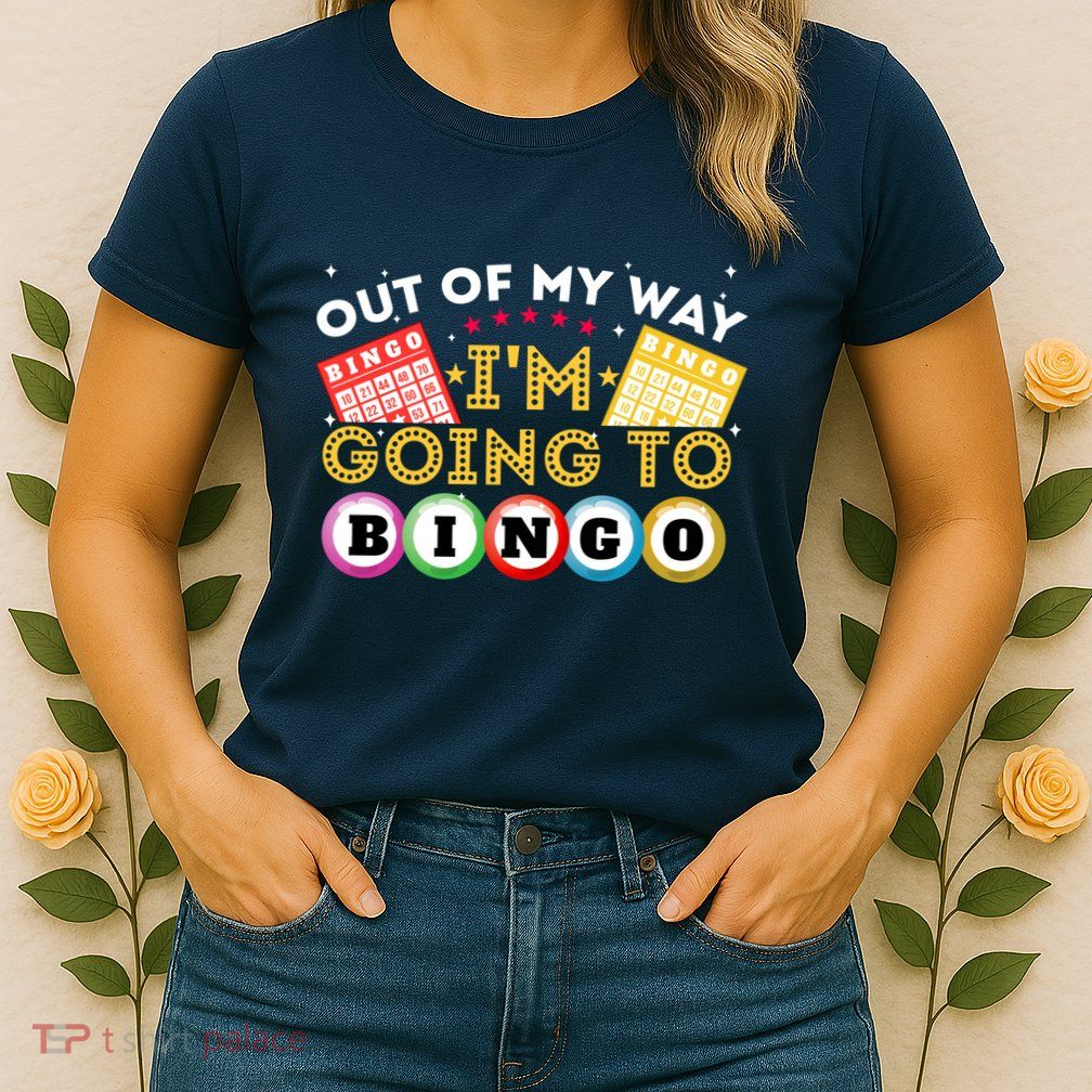 Out Of My Way IM Going To Bingo Lover Gambler Gambling Womens T-Shirt