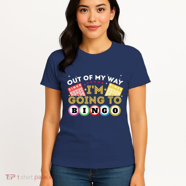 Out Of My Way IM Going To Bingo Lover Gambler Gambling Womens T-Shirt