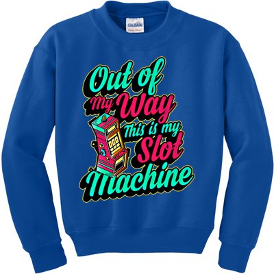 Out Of My Way This Is My Slot Machine Funny Lucky Love Vegas Gift Kids Sweatshirt