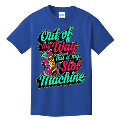 Out Of My Way This Is My Slot Machine Funny Lucky Love Vegas Gift Kids T-Shirt