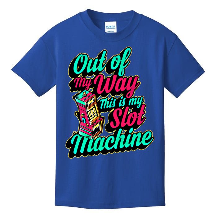 Out Of My Way This Is My Slot Machine Funny Lucky Love Vegas Gift Kids T-Shirt