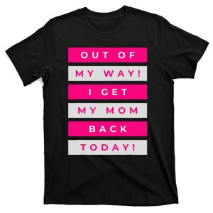 Out Of My Way! I Get My Mom Back Today Airport Homecoming T-Shirt