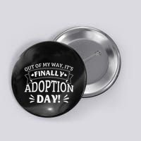 Out Of My Way ItS Finally Adoption Day Funny Gotcha Day Button