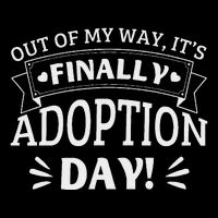 Out Of My Way ItS Finally Adoption Day Funny Gotcha Day Button