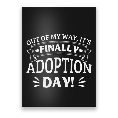 Out Of My Way ItS Finally Adoption Day Funny Gotcha Day Poster