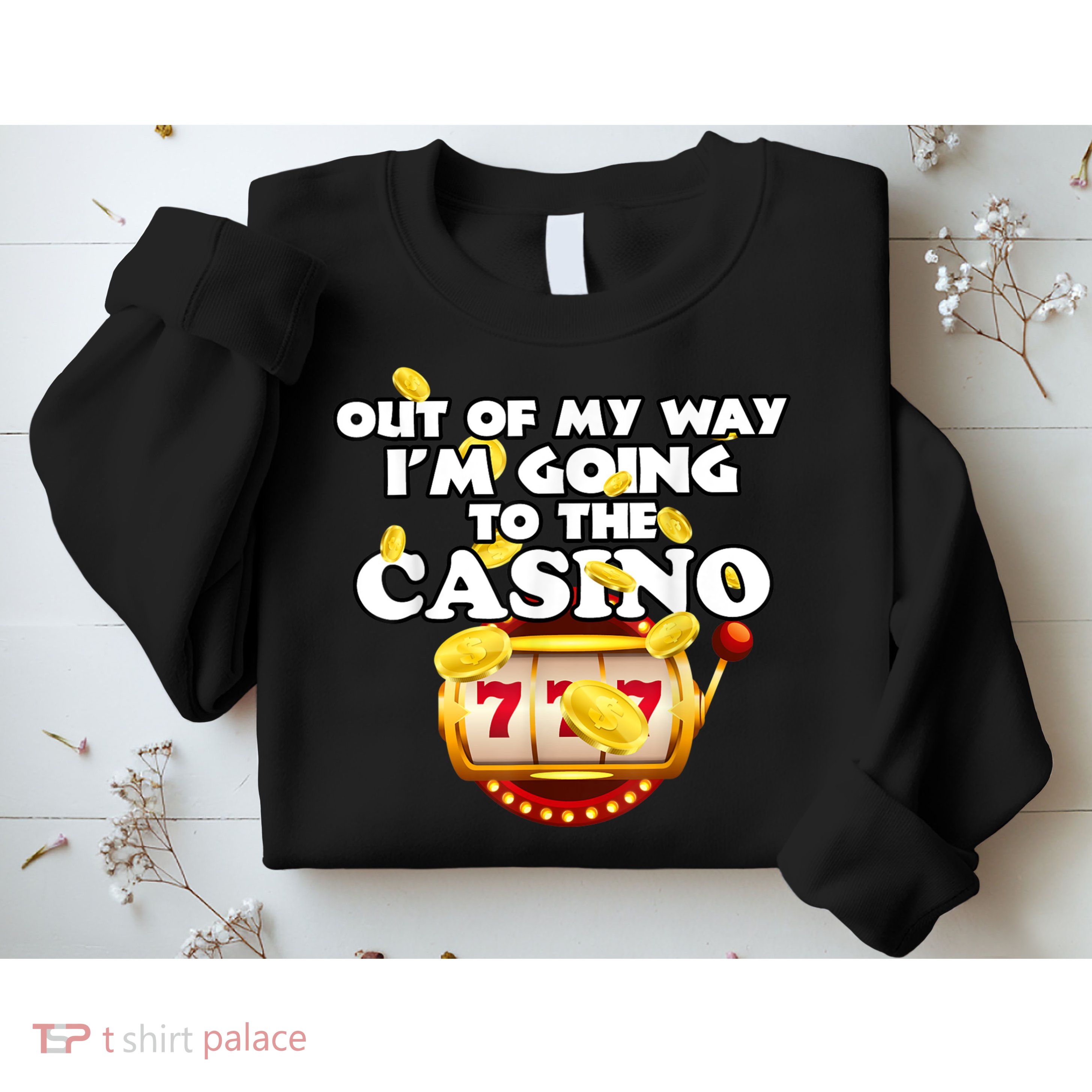 Out Of My Way I'm Going To The Casino Las Vegas Gambling Sweatshirt