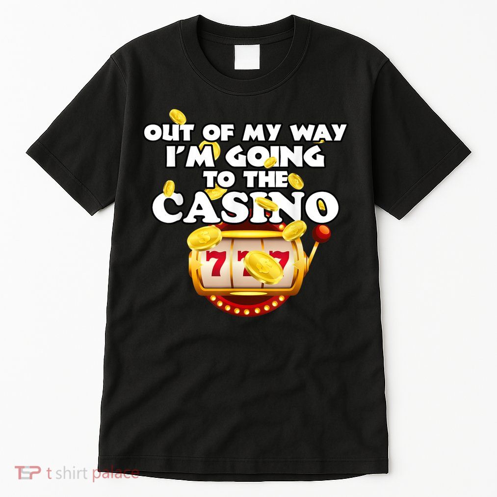 Out Of My Way I'm Going To The Casino Las Vegas Gambling Tall T-Shirt