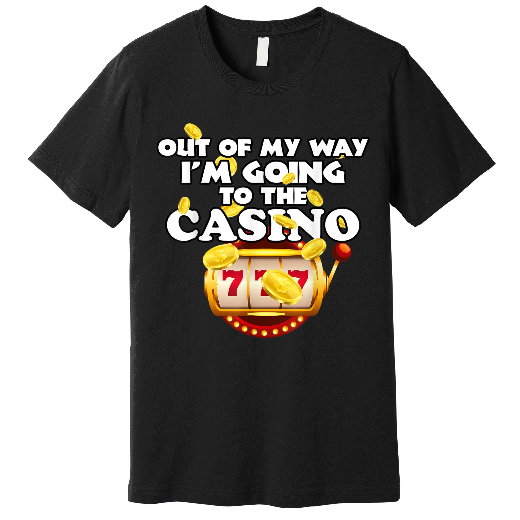 Out Of My Way I'm Going To The Casino Las Vegas Gambling Premium T-Shirt