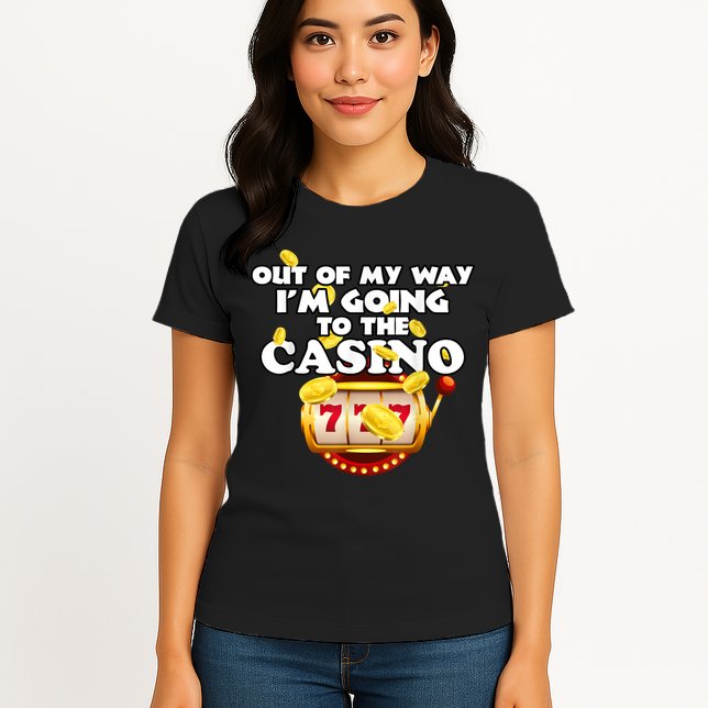 Out Of My Way I'm Going To The Casino Las Vegas Gambling Womens T-Shirt