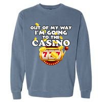 Out Of My Way I'm Going To The Casino Las Vegas Gambling Garment-Dyed Sweatshirt