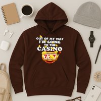 Out Of My Way I'm Going To The Casino Las Vegas Gambling Hoodie