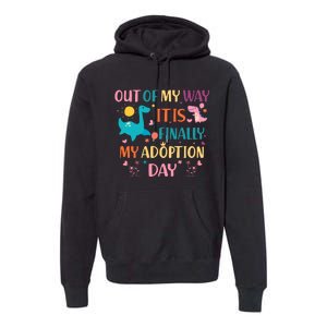 Out Of My Way ItS Finally My Adoption Day Premium Hoodie