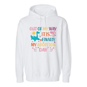 Out Of My Way ItS Finally My Adoption Day Garment-Dyed Fleece Hoodie