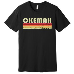 Okemah Ok Oklahoma Funny City Home Roots Premium T-Shirt