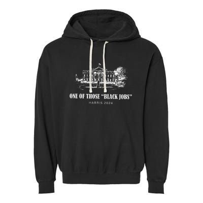 One Of Those Black Jobs Kamala Harris For President Garment-Dyed Fleece Hoodie