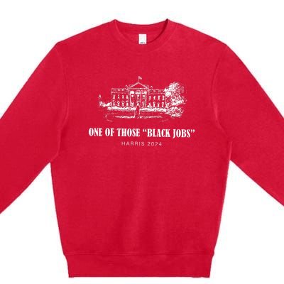 One Of Those Black Jobs Kamala Harris For President Premium Crewneck Sweatshirt